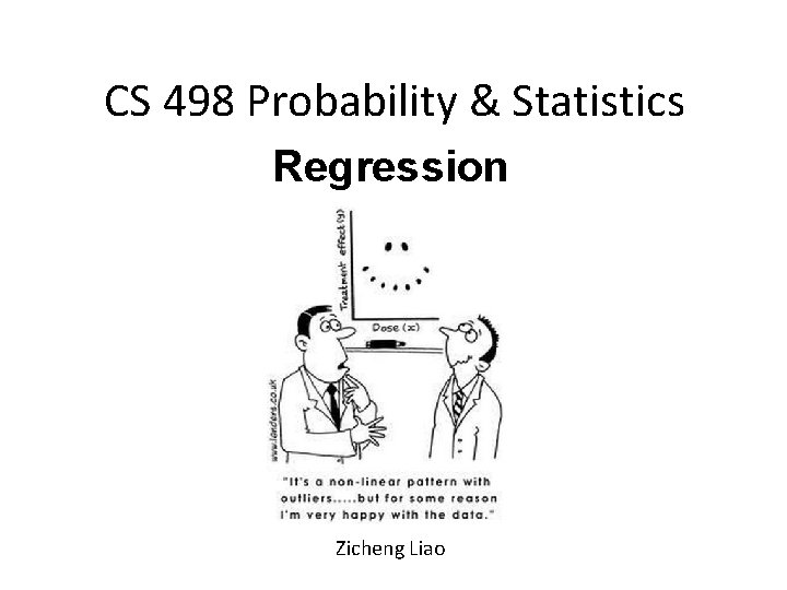 CS 498 Probability & Statistics Regression Zicheng Liao 