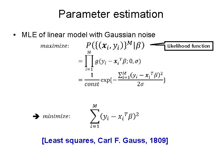 Parameter estimation • MLE of linear model with Gaussian noise Likelihood function [Least squares,