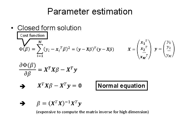 Parameter estimation • Closed form solution Cost function Normal equation (expensive to compute the