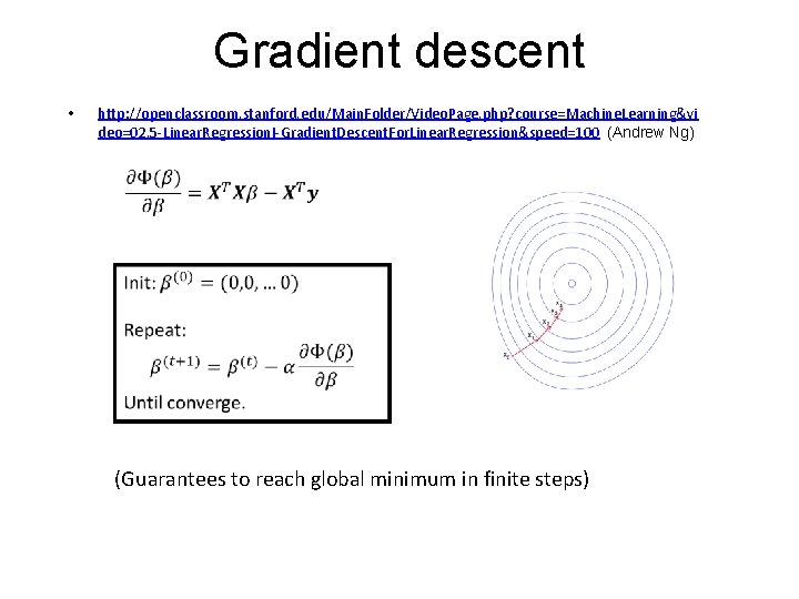 Gradient descent • http: //openclassroom. stanford. edu/Main. Folder/Video. Page. php? course=Machine. Learning&vi deo=02. 5