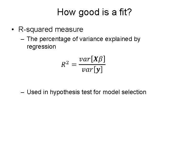 How good is a fit? • R-squared measure – The percentage of variance explained