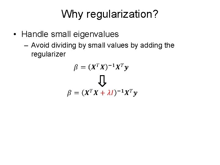 Why regularization? • Handle small eigenvalues – Avoid dividing by small values by adding