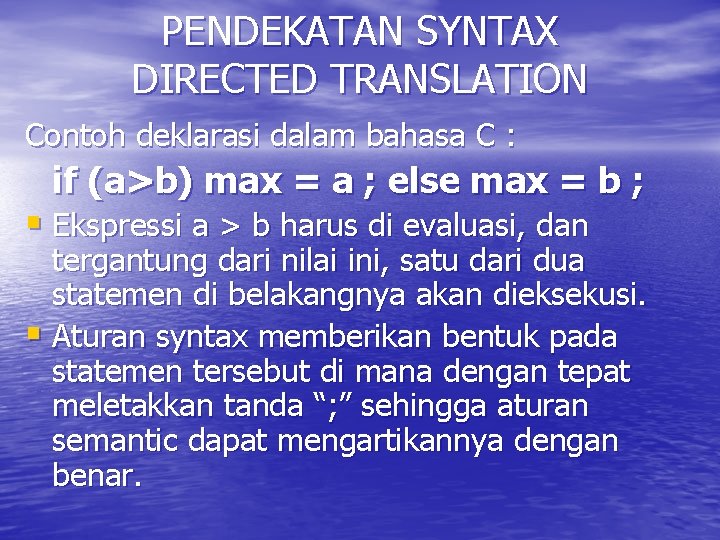 PENDEKATAN SYNTAX DIRECTED TRANSLATION Contoh deklarasi dalam bahasa C : if (a>b) max =