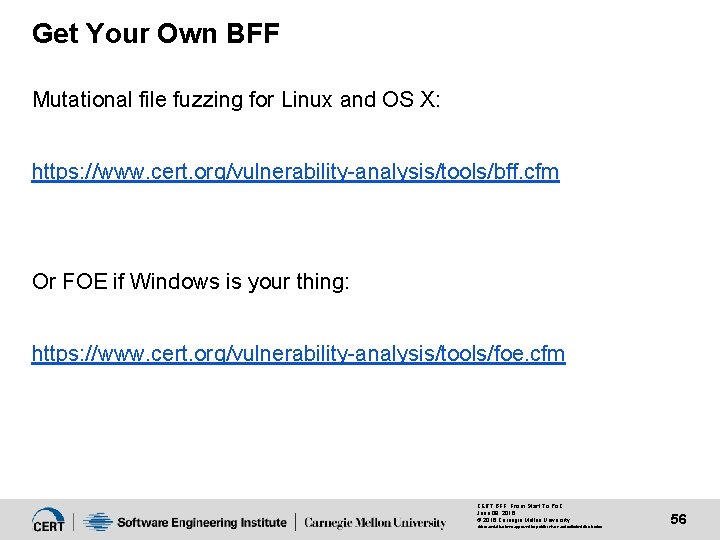 Get Your Own BFF Mutational file fuzzing for Linux and OS X: https: //www.