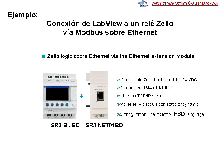 INSTRUMENTACIÓN AVANZADA Ejemplo: Conexión de Lab. View a un relé Zelio vía Modbus sobre