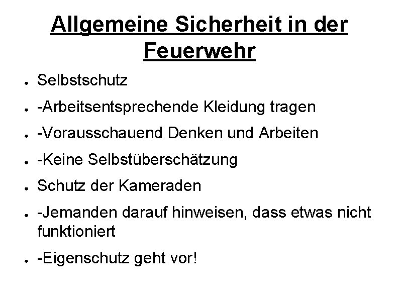 Allgemeine Sicherheit in der Feuerwehr ● Selbstschutz ● -Arbeitsentsprechende Kleidung tragen ● -Vorausschauend Denken