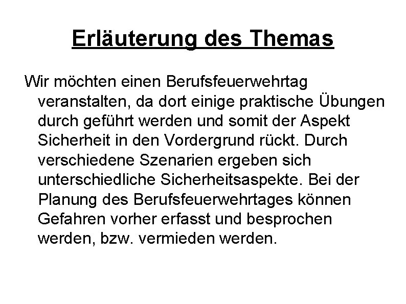 Erläuterung des Themas Wir möchten einen Berufsfeuerwehrtag veranstalten, da dort einige praktische Übungen durch