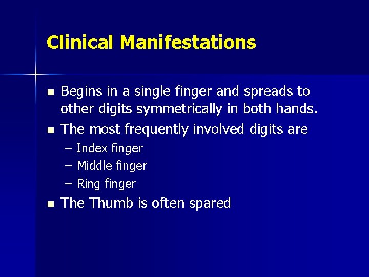 Clinical Manifestations n n Begins in a single finger and spreads to other digits