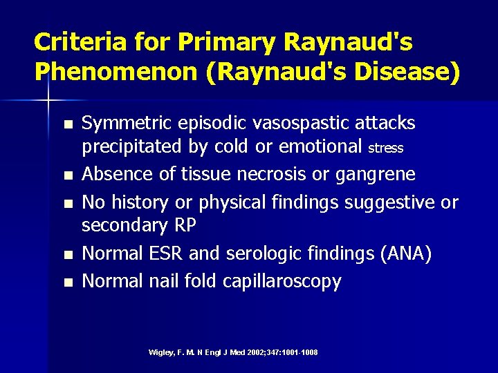 Criteria for Primary Raynaud's Phenomenon (Raynaud's Disease) n n n Symmetric episodic vasospastic attacks