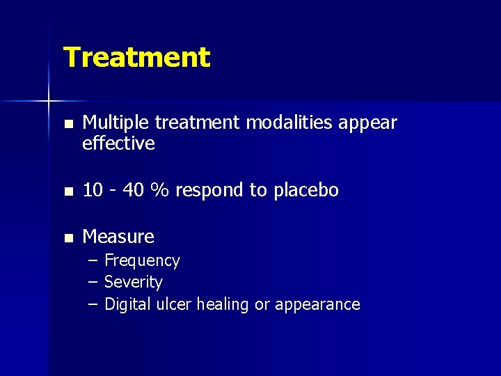 Treatment n Multiple treatment modalities appear effective n 10 - 40 % respond to