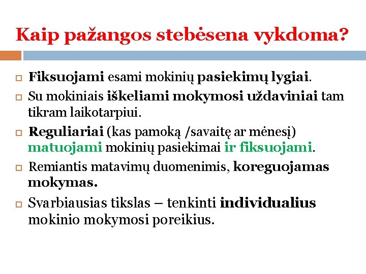 Kaip pažangos stebėsena vykdoma? Fiksuojami esami mokinių pasiekimų lygiai. Su mokiniais iškeliami mokymosi uždaviniai