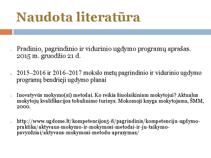 Naudota literatūra Ø Pradinio, pagrindinio ir vidurinio ugdymo programų aprašas. 2015 m. gruodžio 21