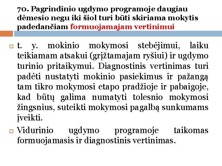 70. Pagrindinio ugdymo programoje daugiau dėmesio negu iki šiol turi būti skiriama mokytis padedančiam