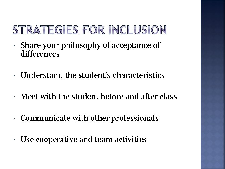  Share your philosophy of acceptance of differences Understand the student’s characteristics Meet with