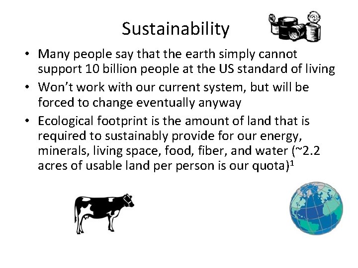 Sustainability • Many people say that the earth simply cannot support 10 billion people