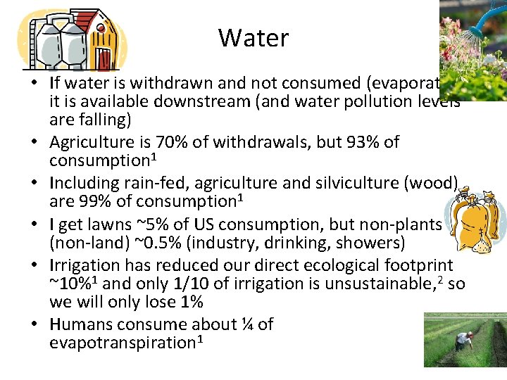 Water • If water is withdrawn and not consumed (evaporated), it is available downstream