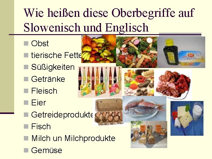 Wie heißen diese Oberbegriffe auf Slowenisch und Englisch n Obst n tierische Fette n