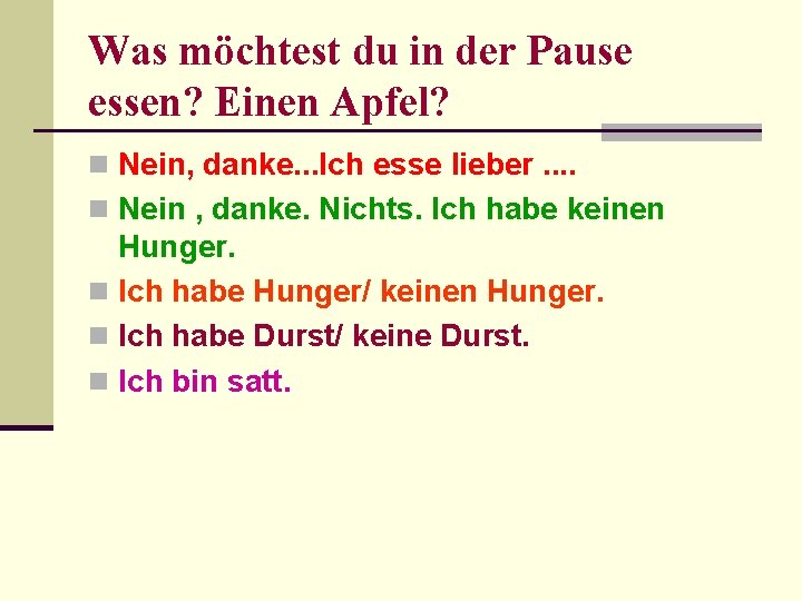 Was möchtest du in der Pause essen? Einen Apfel? n Nein, danke. . .