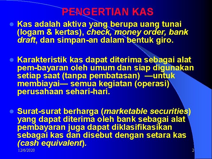 PENGERTIAN KAS l Kas adalah aktiva yang berupa uang tunai (logam & kertas), check,