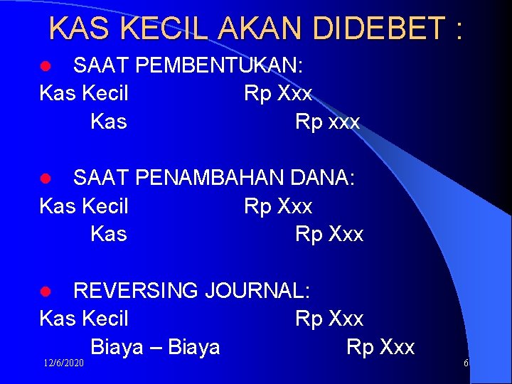 KAS KECIL AKAN DIDEBET : SAAT PEMBENTUKAN: Kas Kecil Rp Xxx Kas Rp xxx