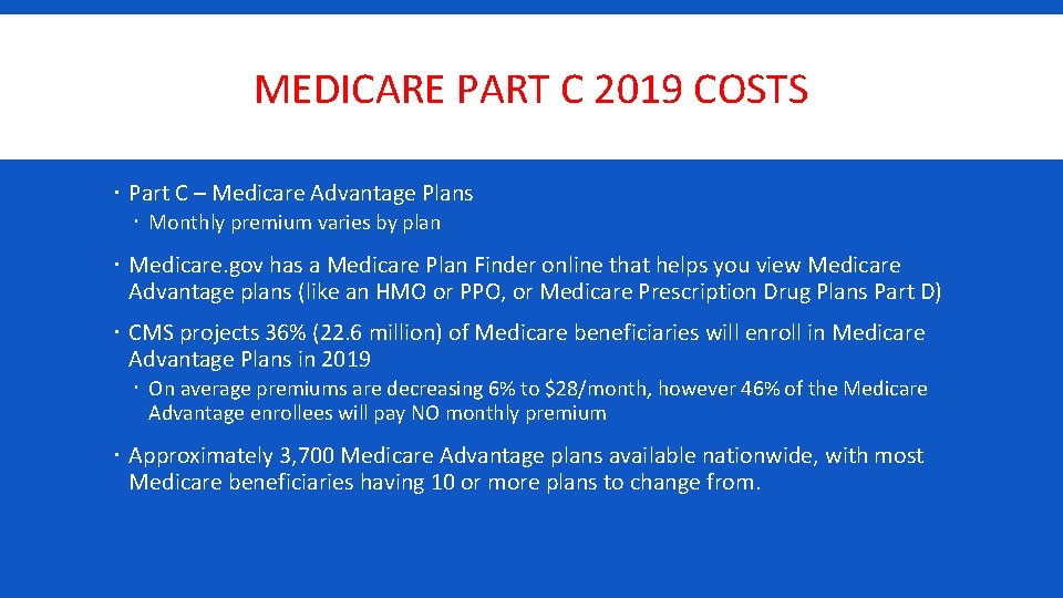 MEDICARE PART C 2019 COSTS Part C – Medicare Advantage Plans Monthly premium varies