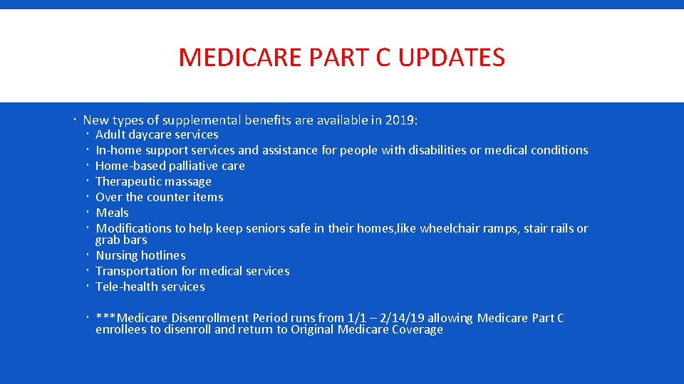 MEDICARE PART C UPDATES New types of supplemental benefits are available in 2019: Adult