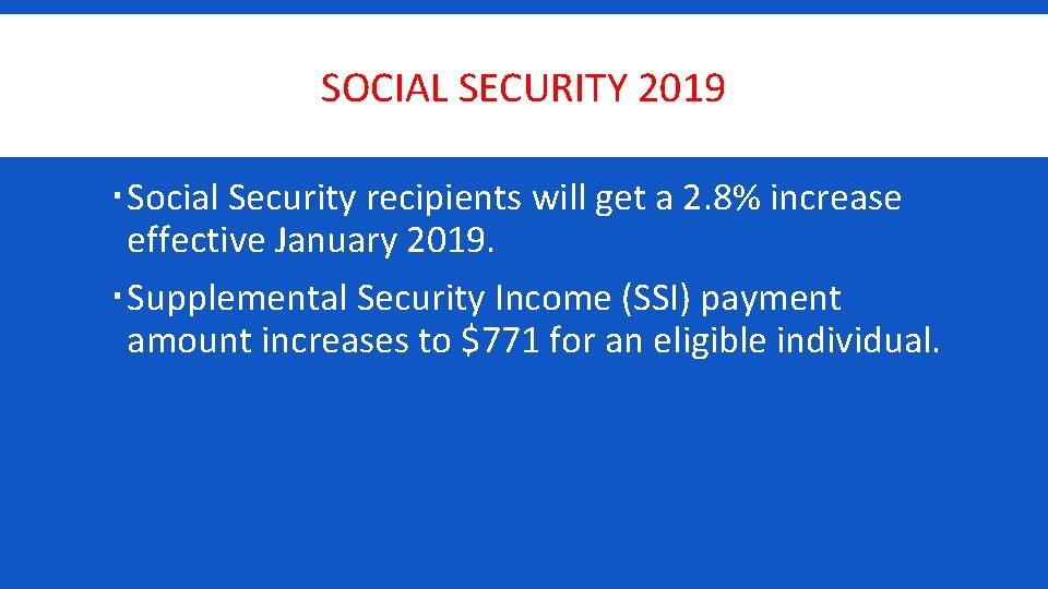 SOCIAL SECURITY 2019 Social Security recipients will get a 2. 8% increase effective January