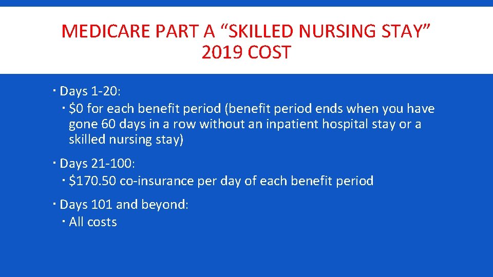 MEDICARE PART A “SKILLED NURSING STAY” 2019 COST Days 1 -20: $0 for each