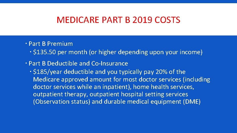 MEDICARE PART B 2019 COSTS Part B Premium $135. 50 per month (or higher