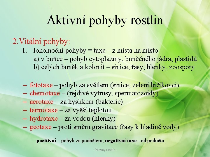 Aktivní pohyby rostlin 2. Vitální pohyby: 1. lokomoční pohyby = taxe – z místa Aktivní pohyby rostlin 2. Vitální pohyby: 1. lokomoční pohyby = taxe – z místa