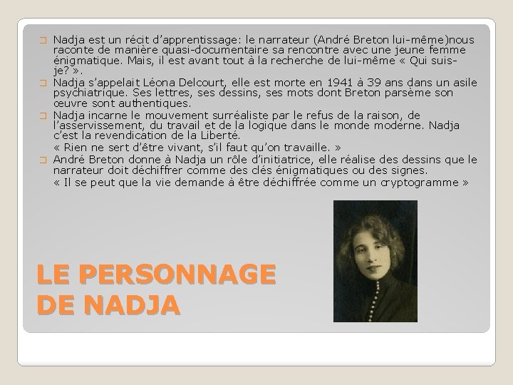 Nadja est un récit d’apprentissage: le narrateur (André Breton lui-même)nous raconte de manière quasi-documentaire