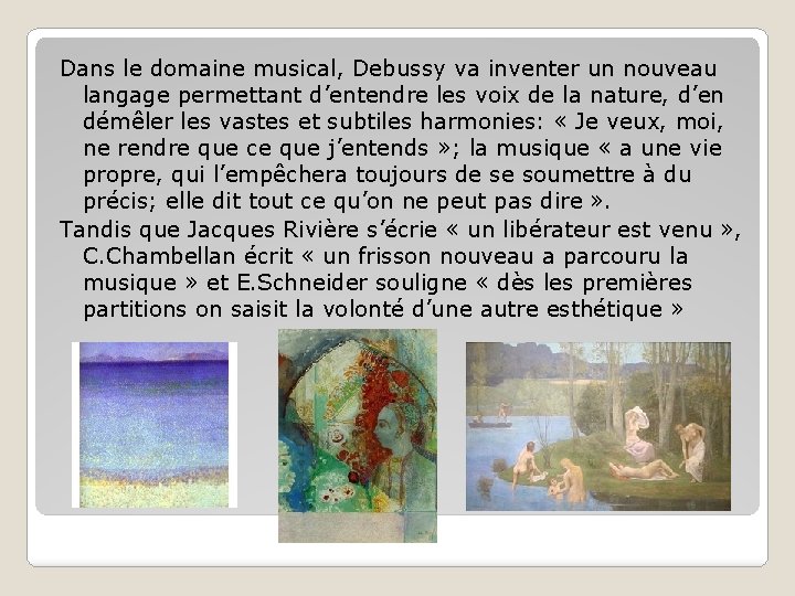 Dans le domaine musical, Debussy va inventer un nouveau langage permettant d’entendre les voix