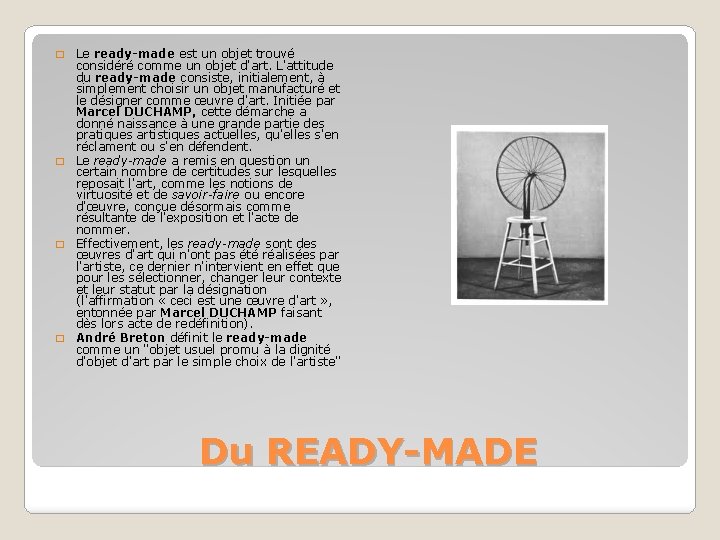 Le ready-made est un objet trouvé considéré comme un objet d'art. L'attitude du ready-made