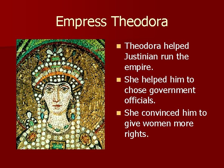 Empress Theodora helped Justinian run the empire. n She helped him to chose government