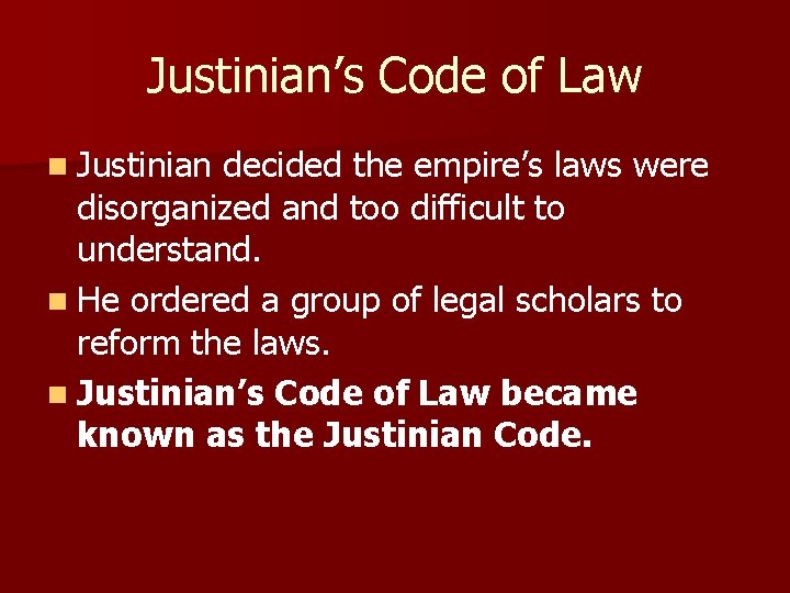 Justinian’s Code of Law n Justinian decided the empire’s laws were disorganized and too