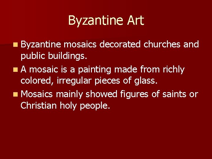 Byzantine Art n Byzantine mosaics decorated churches and public buildings. n A mosaic is