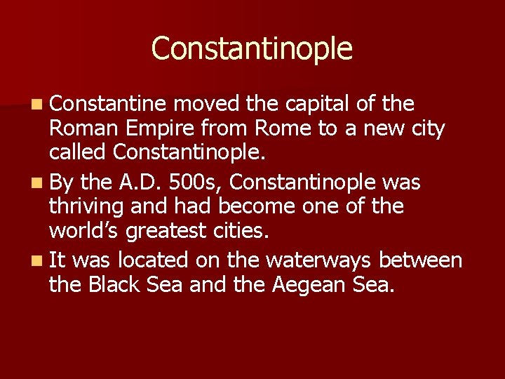 Constantinople n Constantine moved the capital of the Roman Empire from Rome to a