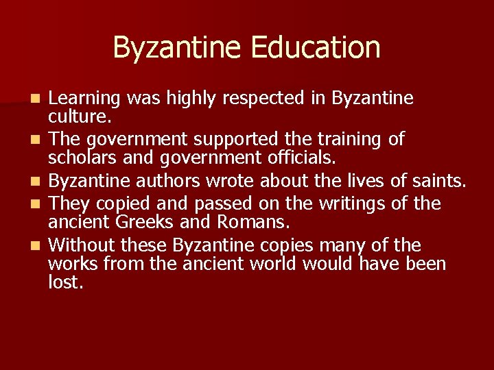 Byzantine Education n n Learning was highly respected in Byzantine culture. The government supported