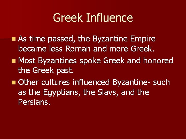 Greek Influence n As time passed, the Byzantine Empire became less Roman and more