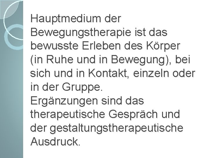 Hauptmedium der Bewegungstherapie ist das bewusste Erleben des Körper (in Ruhe und in Bewegung),