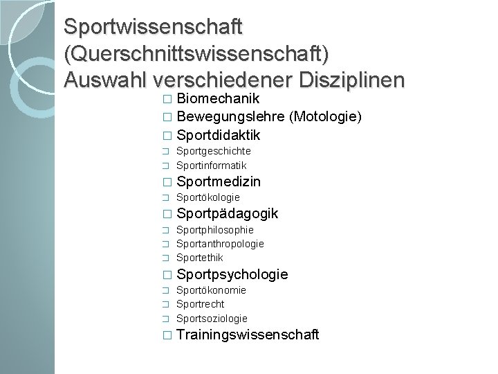 Sportwissenschaft (Querschnittswissenschaft) Auswahl verschiedener Disziplinen � Biomechanik � Bewegungslehre (Motologie) � Sportdidaktik Sportgeschichte �
