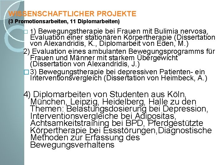 WISSENSCHAFTLICHER PROJEKTE (3 Promotionsarbeiten, 11 Diplomarbeiten) Bewegungstherapie bei Frauen mit Bulimia nervosa, Evaluation einer