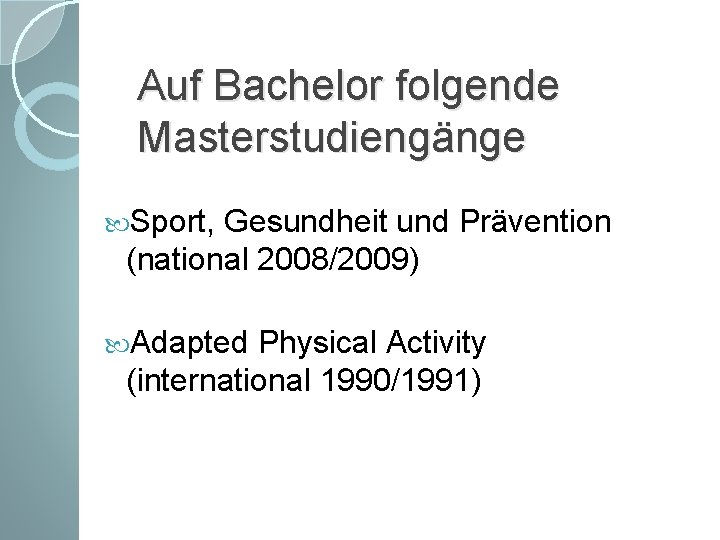 Auf Bachelor folgende Masterstudiengänge Sport, Gesundheit und Prävention (national 2008/2009) Adapted Physical Activity (international