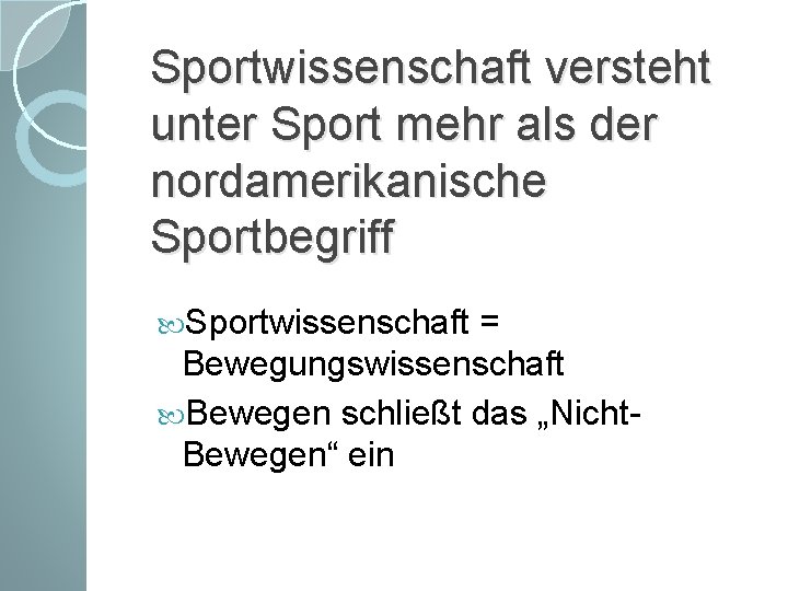 Sportwissenschaft versteht unter Sport mehr als der nordamerikanische Sportbegriff Sportwissenschaft = Bewegungswissenschaft Bewegen schließt