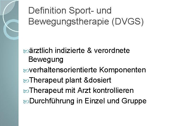Definition Sport- und Bewegungstherapie (DVGS) ärztlich indizierte & verordnete Bewegung verhaltensorientierte Komponenten Therapeut plant