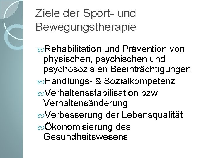 Ziele der Sport- und Bewegungstherapie Rehabilitation und Prävention von physischen, psychischen und psychosozialen Beeinträchtigungen