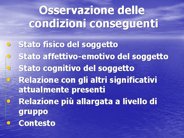 Osservazione delle condizioni conseguenti • • • Stato fisico del soggetto Stato affettivo-emotivo del