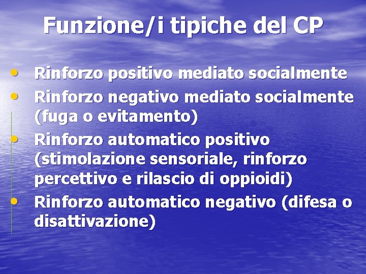 Funzione/i tipiche del CP • Rinforzo positivo mediato socialmente • Rinforzo negativo mediato socialmente