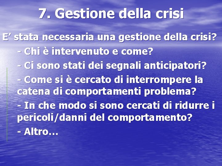 7. Gestione della crisi E’ stata necessaria una gestione della crisi? - Chi è