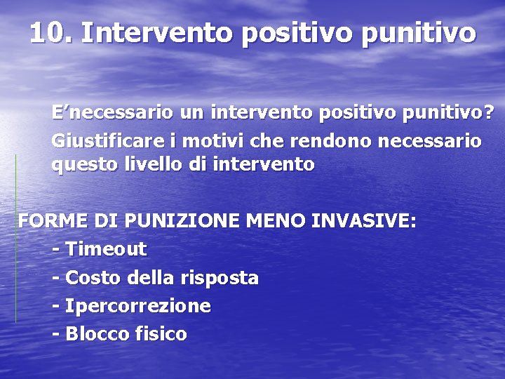 10. Intervento positivo punitivo E’necessario un intervento positivo punitivo? Giustificare i motivi che rendono